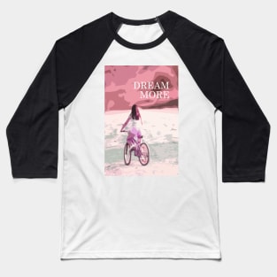 Dream more, inspirational quote, girl biking Baseball T-Shirt